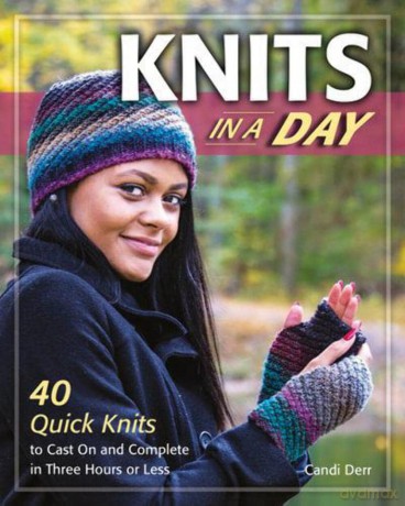 Knits in a Day: 40 Quick Knits to Cast On and Complete in Three Hours or Less - Candi Derr [KSIĄŻKA]