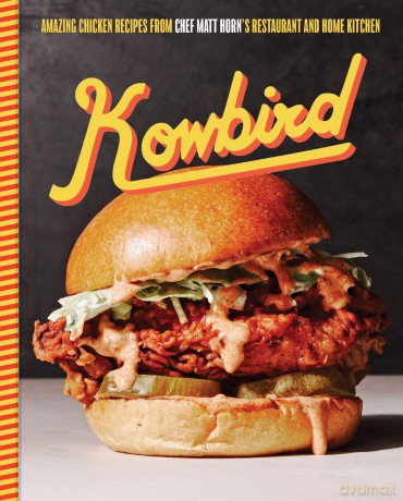 Kowbird: Amazing Chicken Recipes from Chef Matt Horn's Restaurant and Home Kitchen - Matt Horn [KSIĄŻKA]