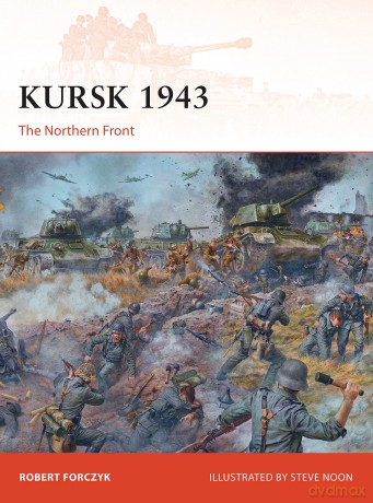 Kursk 1943: The Northern Front: 272 (Campaign) - Robert Forczyk [KSIĄŻKA]