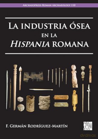 La industria ósea en la Hispania romana (Archaeopress Roman Archaeology) - F. Rodr Guez-Mart N [KSIĄŻKA]