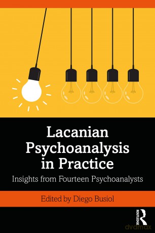 Lacanian Psychoanalysis in Practice: Insights from Fourteen Psychoanalysts - Diego Busiol [KSIĄŻKA]
