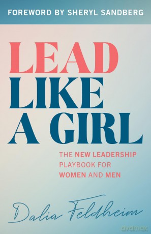 Lead Like a Girl: The New Leadership Playbook for Women and Men - Dalia Feldheim [KSIĄŻKA]