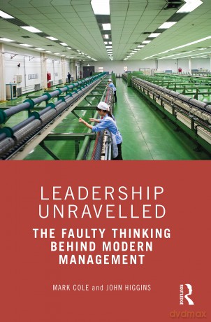 Leadership Unravelled: The Faulty Thinking Behind Modern Management [KSIĄŻKA]