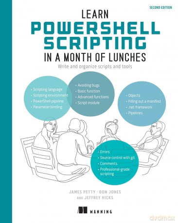 Learn PowerShell Scripting in a Month of Lunches, Second Edition: Write and Organize Scripts and Tools - James Petty [KSIĄŻKA]