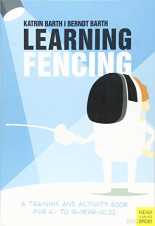 Learning Fencing: A Training and Activity Book for 6 to 10 Year Olds - Katrin Barth [KSIĄŻKA]