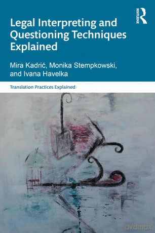Legal Interpreting and Questioning Techniques Explained (Translation Practices Explained) - Mira Kadric [KSIĄŻKA]