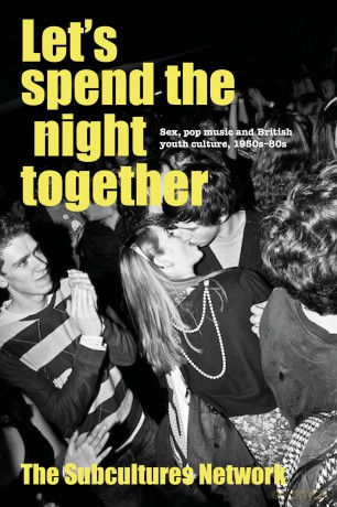 Let'S Spend the Night Together: Sex, Pop Music and British Youth Culture, 1950s-80s - Subcultures Network [KSIĄŻKA]