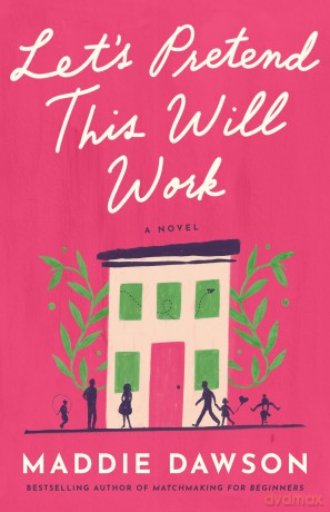 Let's Pretend This Will Work: A Novel - Maddie Dawson [KSIĄŻKA]