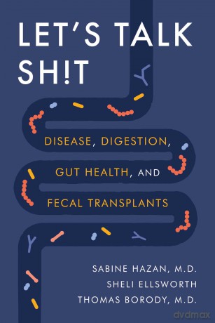 Let's Talk Sh!t: Disease, Digestion, Gut Health, and Fecal Transplants - Sabine Et Al Hazan [KSIĄŻKA]