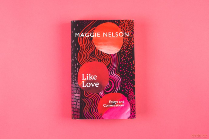 Like Love: Essays and Conversations - Maggie Nelson [KSIĄŻKA]