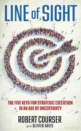 Line of Sight: The Five Keys for Strategic Execution in an Age of Uncertainty - Robert Courser [KSIĄŻKA]