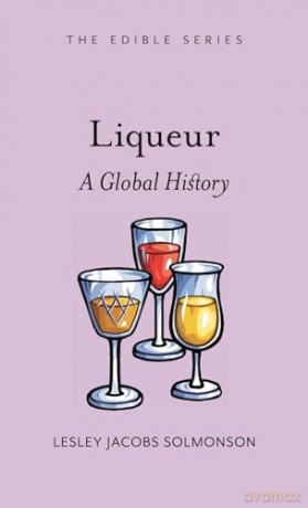 Liqueur: A Global History (Edible) - Lesley J Solmonson [KSIĄŻKA]
