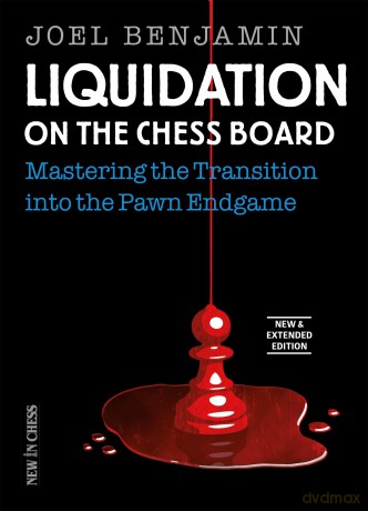 Liquidation on the Chess Board - New and Expanded Edition: Mastering the Transition into the Pawn Ending - Joel Benjamin [KSIĄŻKA]