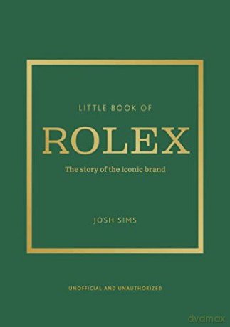 Little Book of Rolex: The story behind the iconic brand: 24 (Little Book of Fashion) - Josh Sims [KSIĄŻKA]