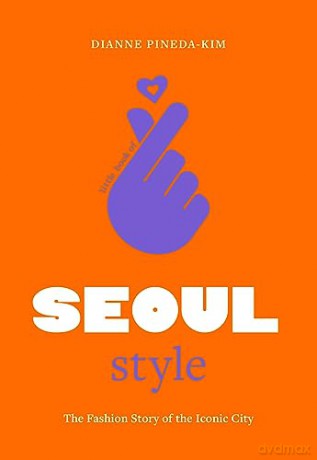 Little Book of Seoul Style: The Fashion History of the Iconic City: 5 (Little Books of City Style) - Dianne Pineda-Kim [KSIĄŻKA]