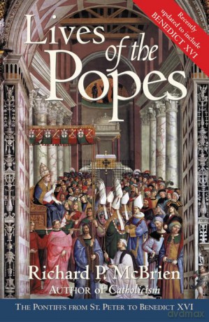 Lives of the Popes: The Pontiffs from St. Peter to Benedict XVI [KSIĄŻKA]