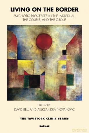 Living on the Border: Psychotic Processes in the Individual, the Couple, and the Group (The Tavistock Clinic Series) - David Bell [KSIĄŻKA]