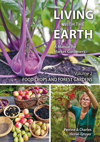 Living with the Earth: A Manual for Market Gardeners: 2 (Volume 2: Food Crops and Forest Gardens) - Charle Herv -Gruyer [KSIĄŻKA]