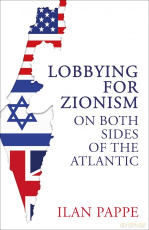 Lobbying for Zionism on Both Sides of the Atlantic - Ilan Pappe [KSIĄŻKA]