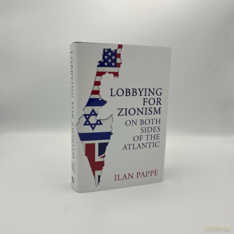 Lobbying for Zionism on Both Sides of the Atlantic - Ilan Pappe [KSIĄŻKA]
