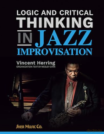 Logic and Critical Thinking in Jazz Improvisation - Vincent Herring [KSIĄŻKA]