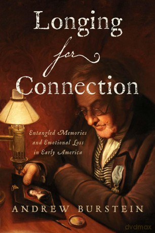 Longing for Connection: Entangled Memories and Emotional Loss in Early America - Andrew Burstein [KSIĄŻKA]