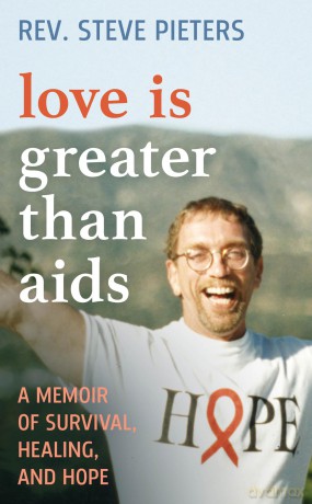 Love is Greater than AIDS: A Memoir of Survival, Healing, and Hope - Stephen A Pieters [KSIĄŻKA]