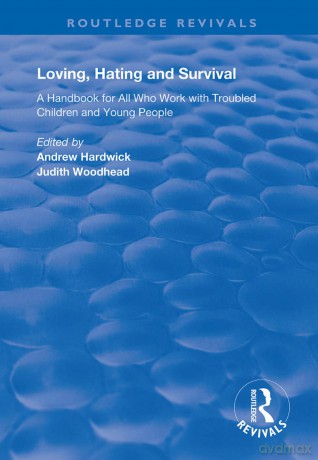 Loving, Hating and Survival: Handbook for All Who Work with Troubled Children and Young People (Routledge Revivals) - Andrew Hardwick [KSIĄŻKA]