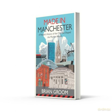 Made in Manchester: By the bestselling author of 'Northerners' - Brian Groom [KSIĄŻKA]
