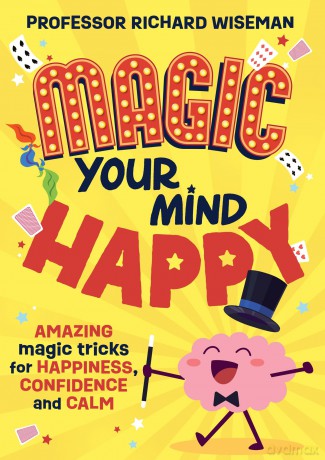 Magic Your Mind Happy: Amazing magic tricks for happiness, confidence and calm - Richard Wiseman [KSIĄŻKA]