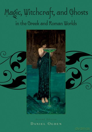 Magic, Witchcraft and Ghosts in the Greek and Roman Worlds: A Sourcebook - Ogden [KSIĄŻKA]