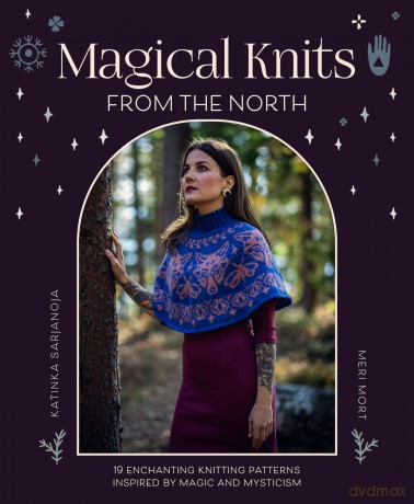 Magical Knits From The North: 19 enchanting knitting patterns inspired by magic and mysticism - Katinka Sarjanoja [KSIĄŻKA]