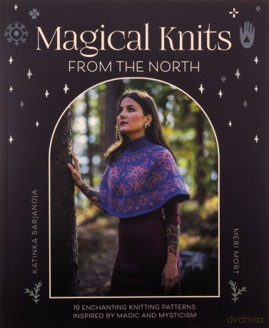 Magical Knits From The North: 19 enchanting knitting patterns inspired by magic and mysticism - Katinka Sarjanoja [KSIĄŻKA]