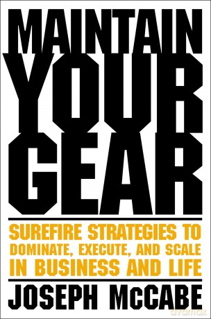 Maintain Your Gear: Surefire Strategies to Dominate, Execute, and Scale in Business and Life - Joe Mccabe [KSIĄŻKA]