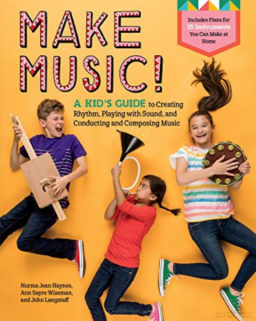 Make Music!: A Kid's Guide to Creating Rhythm, Playing with Sound, and Conducting and Composing Music - Norma Jean Haynes [KSIĄŻKA]