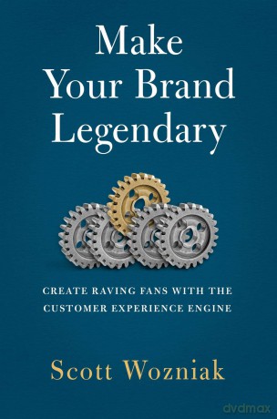Make Your Brand Legendary: Create Raving Fans with the Customer Experience Engine - Scott Wozniak [KSIĄŻKA]