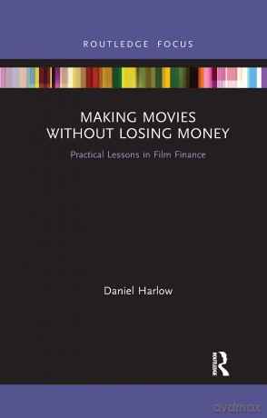 Making Movies Without Losing Money: Practical Lessons in Film Finance - Harlow [KSIĄŻKA]