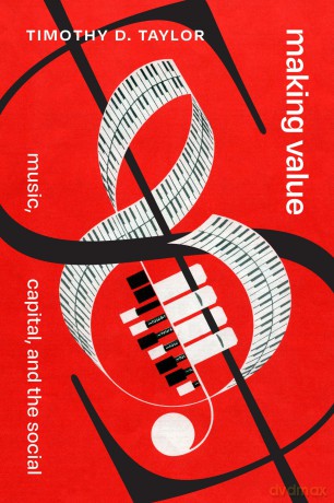 Making Value: Music, Capital, and the Social - Timothy D. Taylor [KSIĄŻKA]