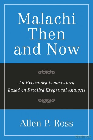 Malachi Then and Now: An Expository Commentary Based on Detailed Exegetical Analysis [KSIĄŻKA]