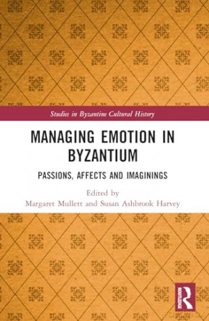 Managing Emotion in Byzantium: Passions, Affects and Imaginings (Studies in Byzantine Cultural History) - Mullett Margaret [KSIĄŻKA]