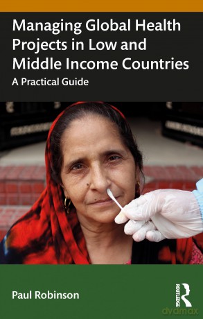 Managing Global Health Projects in Low and Middle-Income Countries: A Practical Guide - Paul Robinson [KSIĄŻKA]