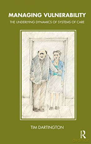 Managing Vulnerability: The Underlying Dynamics of Systems of Care (The Tavistock Clinic Series) - Tim Dartington [KSIĄŻKA]