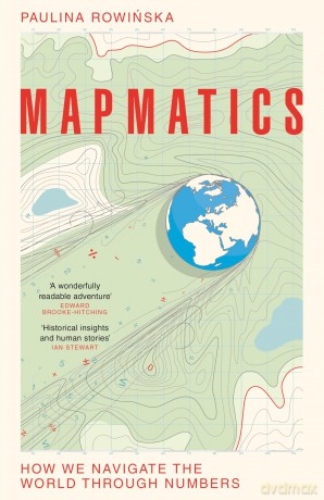 Mapmatics: How We Navigate the World Through Numbers - Paulina Rowinska [KSIĄŻKA]