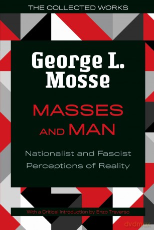 Masses and Man: Nationalist and Fascist Perceptions of Reality (The Collected Works of George L. Mosse) [KSIĄŻKA]