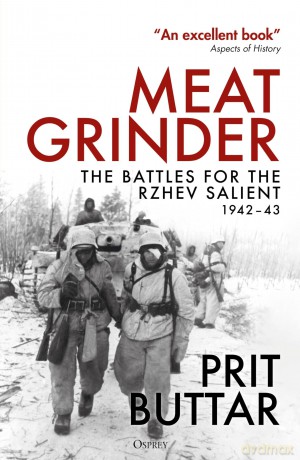 Meat Grinder: The Battles for the Rzhev Salient, 1942-43 - Prit Buttar [KSIĄŻKA]