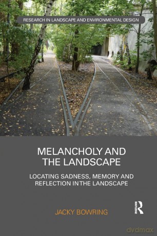 Melancholy and the Landscape: Locating Sadness, Memory and Reflection in the Landscape (Routledge Research in Landscape and Environmental Design) - Jacky Bowring [KSIĄŻKA]