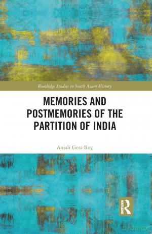 Memories and Postmemories of the Partition of India (Routledge Studies in South Asian History) - Anjali Roy [KSIĄŻKA]