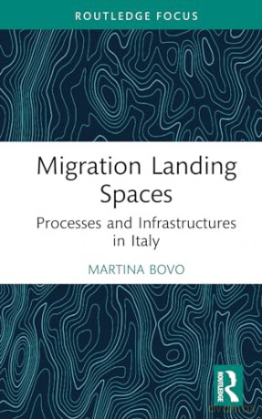 Migration Landing Spaces: Processes and Infrastructures in Italy (Routledge Studies in Development, Mobilities and Migration) - Bovo Martina [KSIĄŻKA]