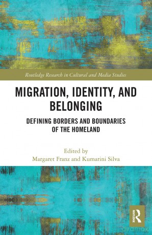 Migration, Identity, and Belonging: Defining Borders and Boundaries of the Homeland (Routledge Research in Cultural and Media Studies) - Margaret Franz [KSIĄŻKA]