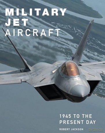 Military Jet Aircraft: 1945 to the Present Day - Robert Jackson [KSIĄŻKA]